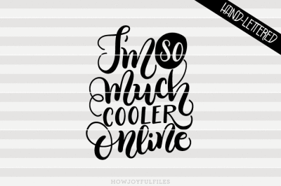 I'm so much cooler online - hand drawn lettered cut file