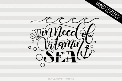 In need of vitamin Sea - SVG - PDF - DXF -hand drawn lettered cut file