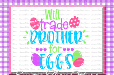 400 118636 907759213e5308af374a530c094661a00f8ff089 easter svg will trade brother for eggs svg bunny svg dxf silhouette