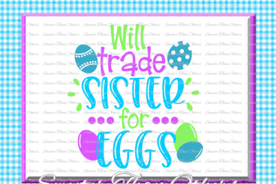 Easter Svg Will Trade Sister for Eggs svg, bunny svg, Dxf Silhouette, 