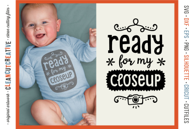 Ready for my Closeup! baby design - SVG DXF EPS PNG
