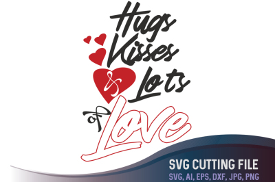 Hugs, Kisses and Lots Of Love, Valentines day svg, Valentine's SVG