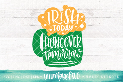  Beer Mug - Irish Today Hungover Tomorrow / SVG PNG DXF EPS file