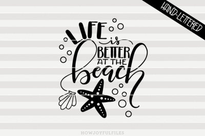 Life is better at the beach - hand drawn lettered cut file