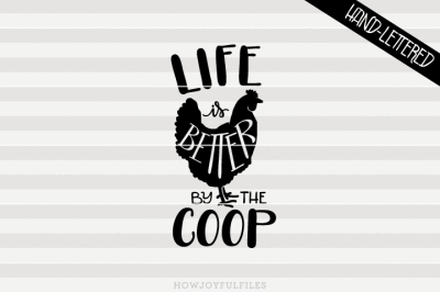 Life is better by the coop - hand drawn lettered cut file