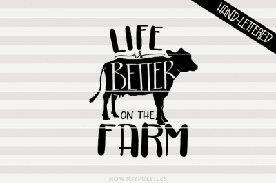 Life is better on the farm - Cow - hand drawn lettered cut file