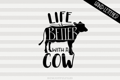 Life is better with a cow - hand drawn lettered cut file