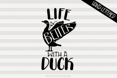 Life is better with a duck - hand drawn lettered cut file