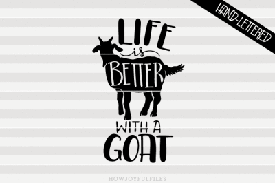 Life is better with a goat - hand drawn lettered cut file