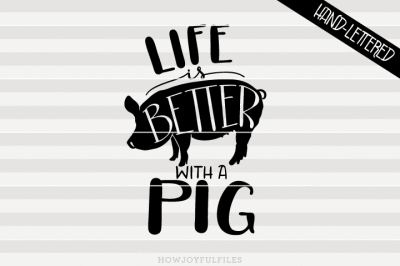 Life is better with a pig - hand drawn lettered cut file