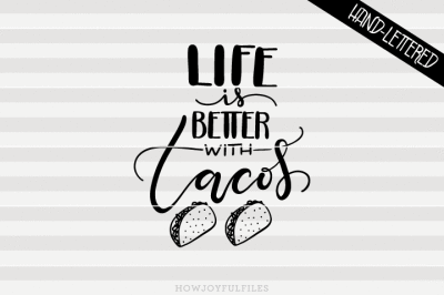 Life is better with tacos - hand drawn lettered cut file