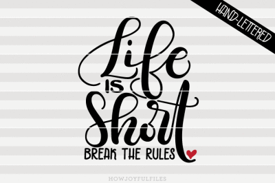 Life is short, break the rules - hand drawn lettered cut file