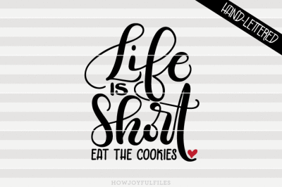 Life is short, eat the cookies - hand drawn lettered cut file