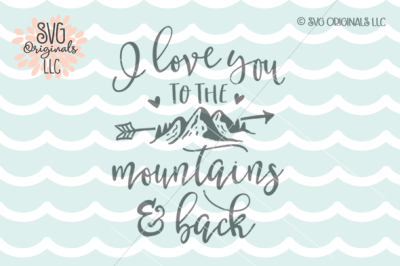 400 121451 e456041bf50e6a1690526ff3610dc826fb1d5660 i love you to the mountains and back svg cut file