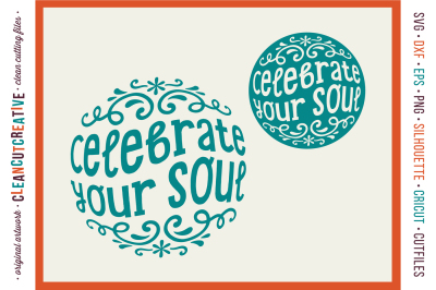 CELEBRATE YOUR SOUL! - Happy Spiritual Inspiring Quote - SVG DXF EPS