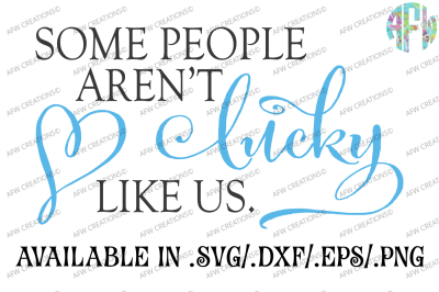 Some People Aren't Lucky Like Us - SVG, DXF, EPS Cut File