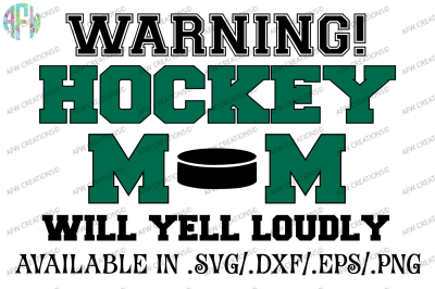 Hockey Mom Will Yell Loudly - SVG, DXF, EPS Cut File