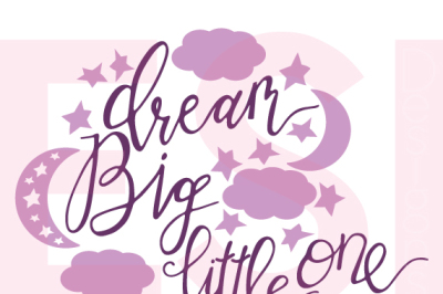 Dream Big Little One - Handwritten Quote - SVG, DXF, EPS, PNG - Cutting files