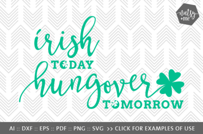 Irish Today, Hungover Tomorrow - SVG, PNG & VECTOR Cut File