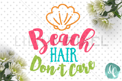 Beach Hair Dont Care / Summer SVG PNG DXF JPEG Cutting File