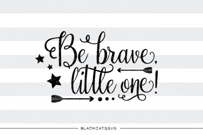 Be brave, little one SVG 