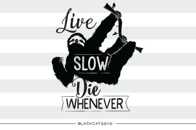 Live slow&2C; die whenever sloth - SVG file