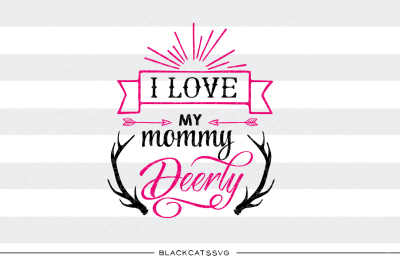 I love my mommy deerly - SVG file