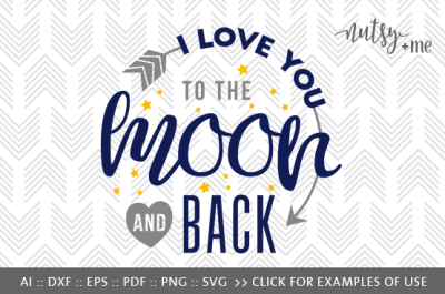 I Love You To The Moon and Back - SVG, PNG & VECTOR Cut File