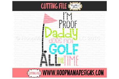 I'm Proof Daddy Does Not Golf All the Time