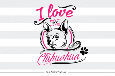 I love my Chihuahua - SVG