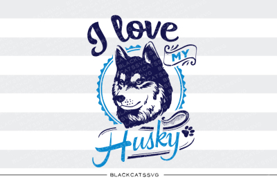 I love my husky - SVG