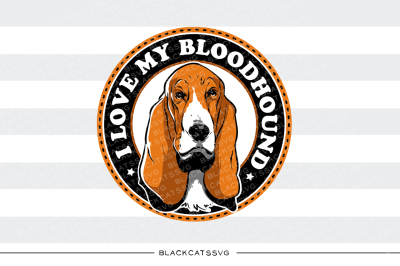 I love my Bloodhound - SVG