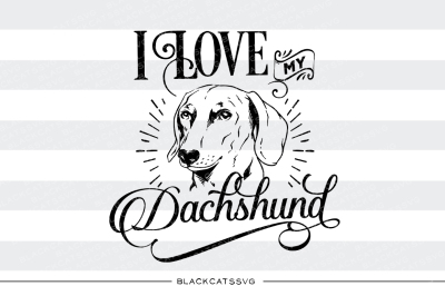 I love my Dachshund - SVG