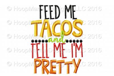 Feed Me Tacos and Tell me I'm Pretty