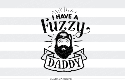 I have a fuzzy daddy SVG