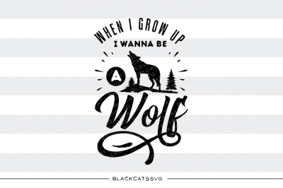 When I grow up I wanna be a wolf - SVG 