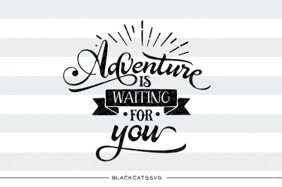 Adventure is waiting for you - SVG