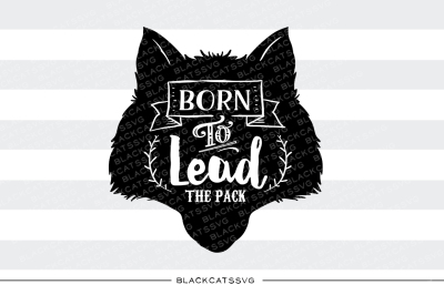Wolf head - Born to lead the pack SVG