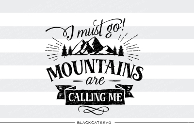 400 17217 5276339d56628f74702465c25cc7a6a87bd29185 i must go mountains are calling me svg