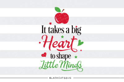 It takes a big heart to shape little minds SVG