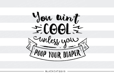 You ain't cool unless you poop your diaper svg