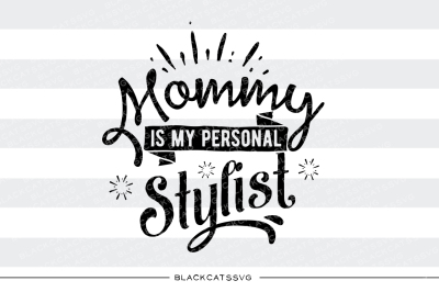 Mommy is my personal stylist SVG