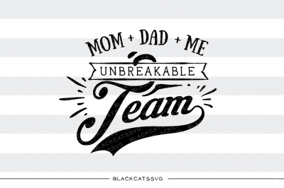Mom, Dad and me unbreakable team SVG