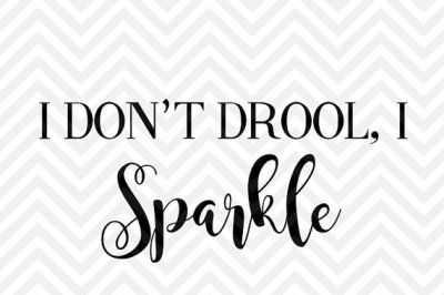 I Don't Drool I Sparkle 