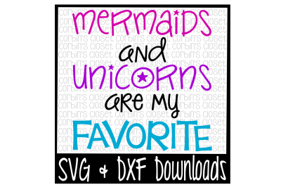 Mermaids and Unicorns are my Favorite Cutting File