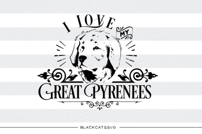 I love my Great Pyrenees - SVG file 