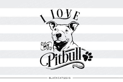 I love my Pitbull - SVG file