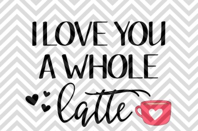 Download Free Download I Love You A Whole Latte Coffee Svg And Dxf Cut File Free Amazing Download Free Svg Files Creative Fabrica PSD Mockup Template