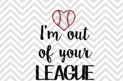 I'm Out of Your League Baseball SVG and DXF Cut File