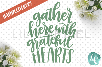  Gather Here with Grateful Hearts / SVG PNG JPEG DXF